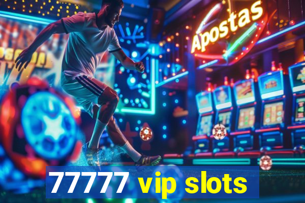 77777 vip slots